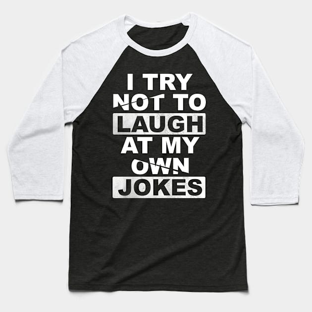 I Try Not To Laugh At My Own Jokes Baseball T-Shirt by Horisondesignz